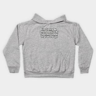 I'm gonna be offended just as soon as I look that word up! Kids Hoodie